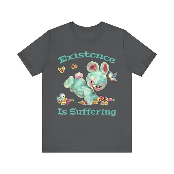 Existence Is Suffering Bunny Unisex Tee