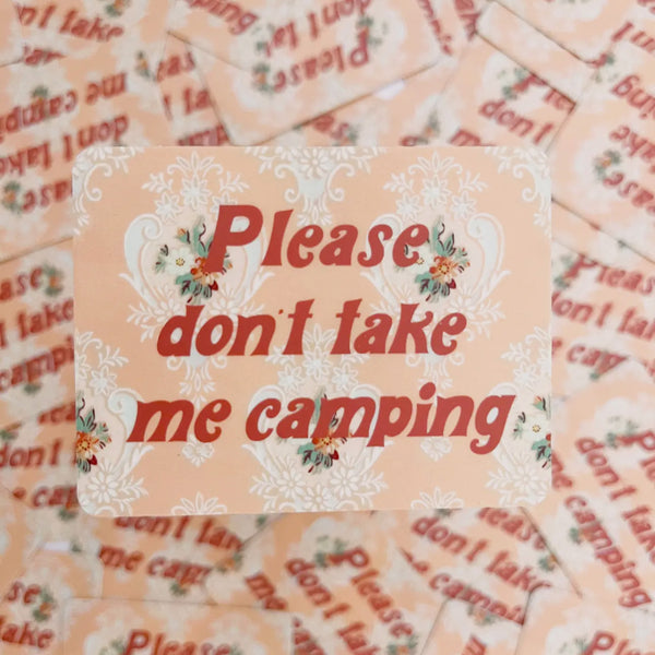 Please Don't Take Me Camping Funny Sticker