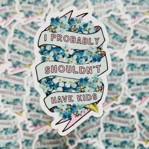 I Probably Shouldn't Have Kids Funny Sticker