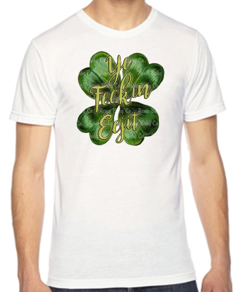 Ye Feckin' Eegit Adult Organic Shirt