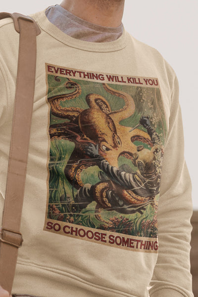 Everything Will Kill You Unisex Sweatshirt.